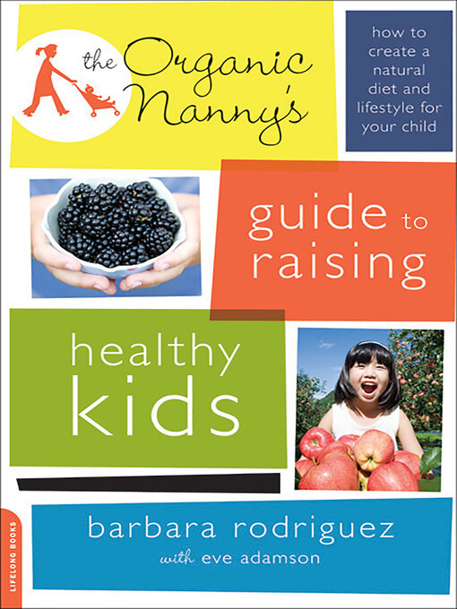 Title details for The Organic Nanny's Guide to Raising Healthy Kids by Barbara Rodriguez - Available